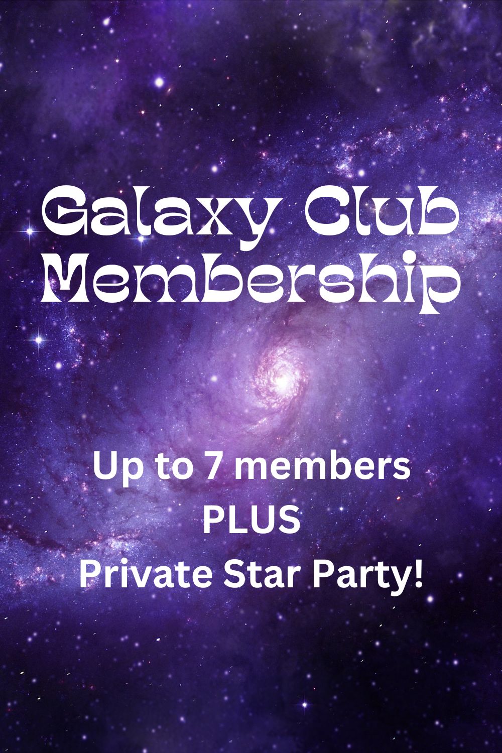 Membership: Galaxy Club (group of up to 7 members + Private Star Party!)