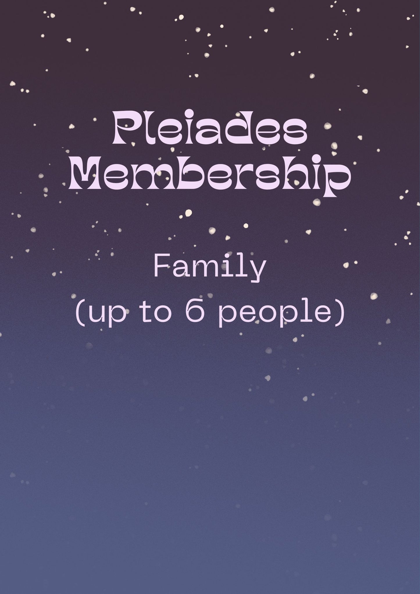 Membership: Pleiades (Family with up to 6 people)