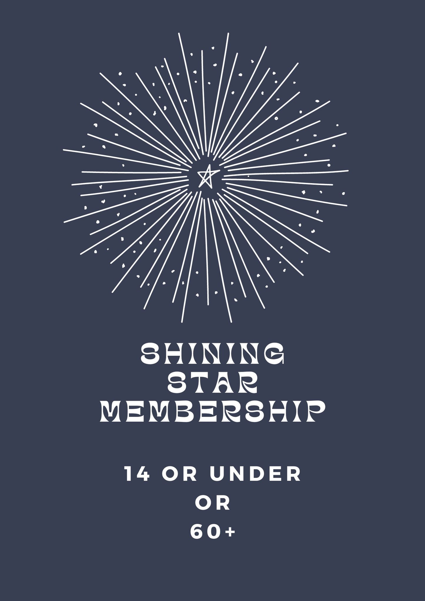 Membership: Shining Star (14 or under or 60+)